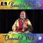 Banarasi Thumris - Channulal Mishra Song Download